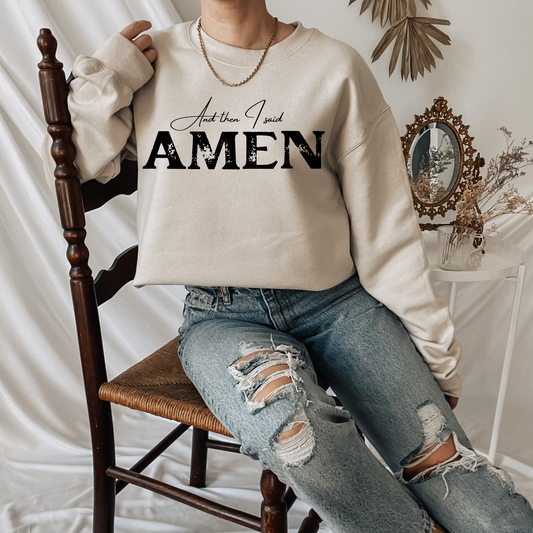 And Then I said AMEN Crew neck, Sweat Shirt